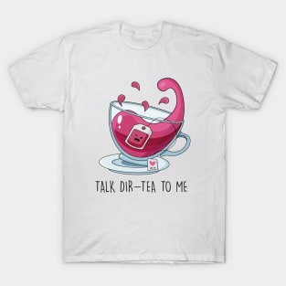 Talk Dir-tea to Me T-Shirt